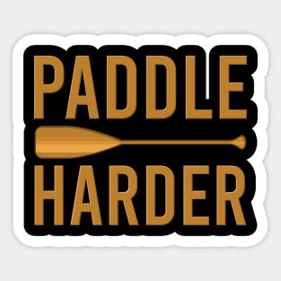 Paddle harder - Funny Watersports Paddling gift Sticker